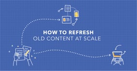 Content Refresh: Overcoming the Content Decay - Featured Image