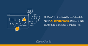 seoClarity Crawls Google's New AI Overviews, Including Cutting-Edge SEO Insights - Featured Image